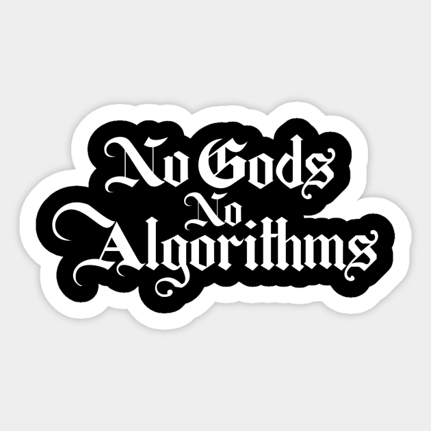 I gods no algorithms Sticker by HEcreative